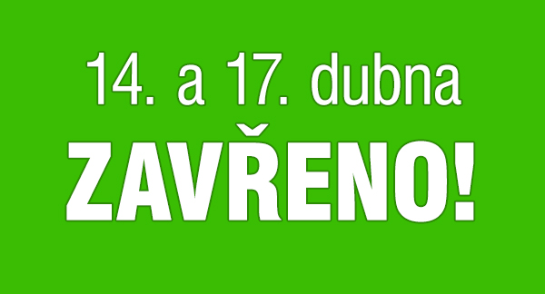 14. a 17. dubna máme zavřeno 14. a 17. dubna máme zavřeno