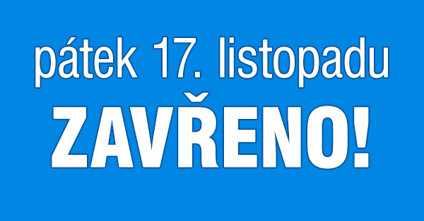 28. září máme zavřeno 17. listopadu máme zavřeno