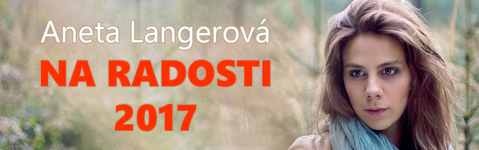 Aneta Langerová - Na radosti 2017 Aneta Langerová - Na radosti 2017