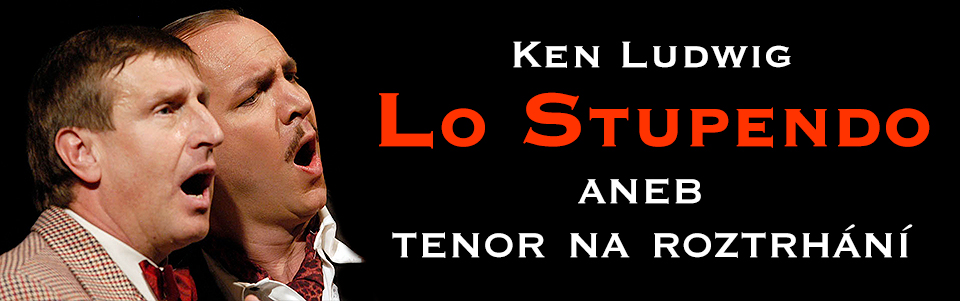 Lo Stupendo aneb Tenor na roztrhání Lo Stupendo aneb Tenor na roztrhání