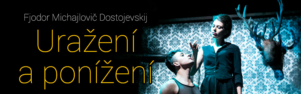 Divadlo Spektákl - Uražení a ponížení Divadlo Spektákl - Uražení a ponížení