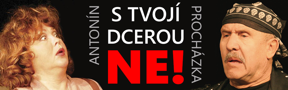 S tvojí dcerou ne! S tvojí dcerou ne!
