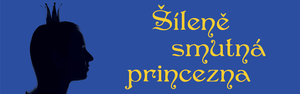 Šíleně smutná princezna Šíleně smutná princezna