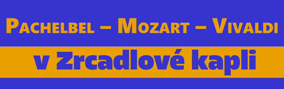 Pachelbel, Mozart, Vivaldi v Zrcadlové kapli Pachelbel, Mozart, Vivaldi v Zrcadlové kapli