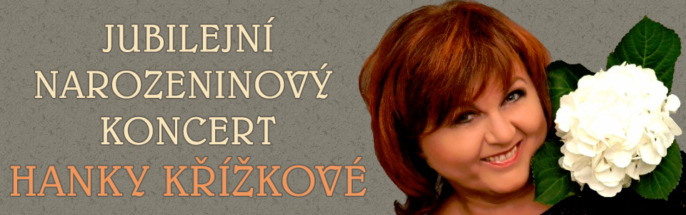 Hana Křížková: Jubilejní narozeninový koncert Hana Křížková: Jubilejní narozeninový koncert