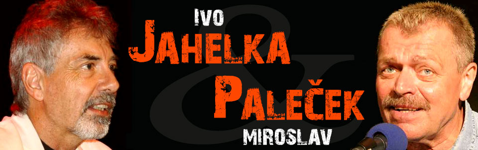 Ivo Jahelka + Miroslav Paleček Ivo Jahelka + Miroslav Paleček