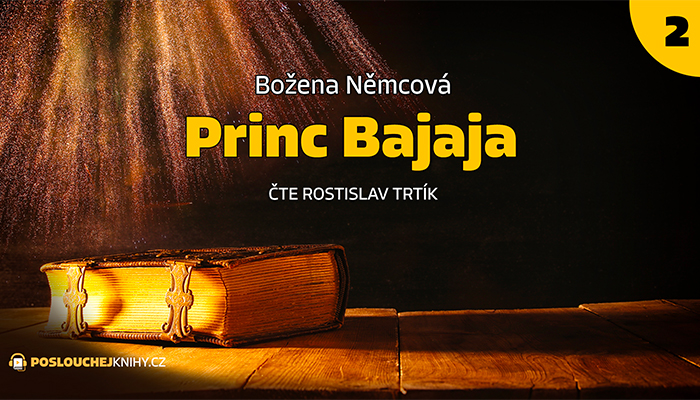 Božena Němcová: Princ Bajaja (2/3) Božena Němcová: Princ Bajaja (2/3)