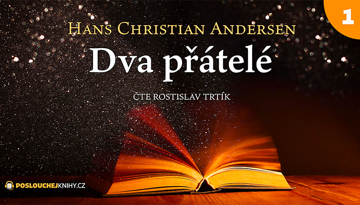 Hans Christian Andersen: Dva přátelé (1/3)