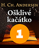 Hans Christian Andersen: Ošklivé káčátko (1/2)