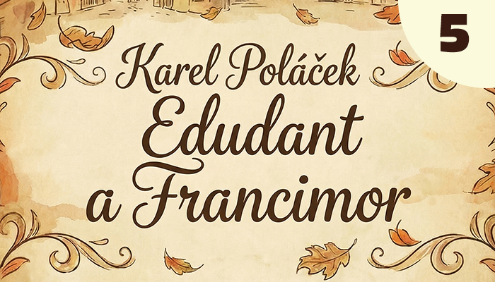 Karel Poláček: Edudant a Francimor (5)
