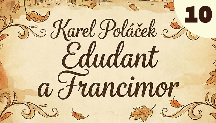 Karel Poláček: Edudant a Francimor (10)