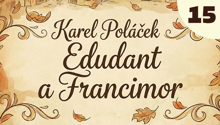 Karel Poláček: Edudant a Francimor (15) Karel Poláček: Edudant a Francimor (15)