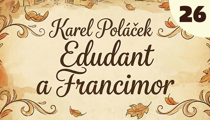 Karel Poláček: Edudant a Francimor (26) Karel Poláček: Edudant a Francimor (26)