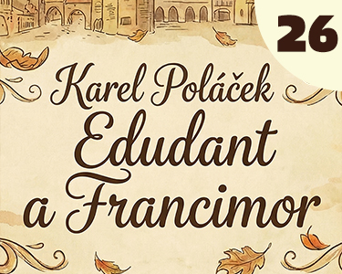 Karel Poláček: Edudant a Francimor (26) Karel Poláček: Edudant a Francimor (26)