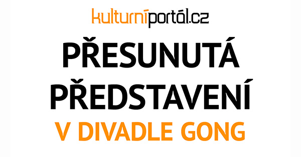 Přesunutá představení v Divadle Gong