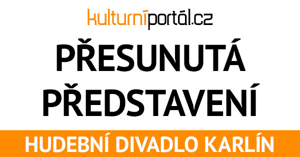 Přesunutá představení Hudebním divadle Karlín